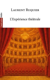 Avant-scène théâtre (L'). L'expérience théâtrale - Laurent Ruquier