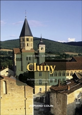Cluny : de l'abbaye à l'ordre clunisien, Xe-XVIIIe siècle - Daniel-Odon Hurel