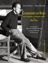 Cosmogonies du Bison. Horizons biographiques et bibliographie posthume de Boris Vian - Christelle Gonzalo