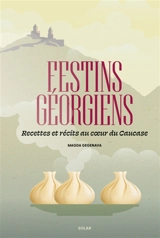 Festins géorgiens : recettes et récits au coeur du Caucase - Magda Gegenava