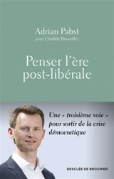 Penser l'ère post-libérale : une troisième voie pour sortir de la crise démocratique - Adrian Pabst