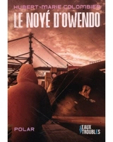 Le noyé d'Owendo : polar - Hubert-Marie Colombier