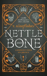 Nettle and Bone : comment tuer un prince - T. Kingfisher