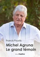 Michel Agruna, le grand témoin - Francis Poustis