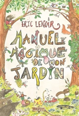 Manuel magique de mon jardin - Eric Lenoir