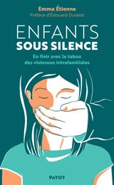 Enfants sous silence : en finir avec le tabou des violences intrafamiliales - Emma Etienne