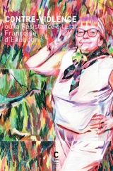 Contre-violence ou La résistance à l'Etat. Mise au poing : l'engagement en radicalité de Françoise d'Eaubonne - Françoise d' Eaubonne