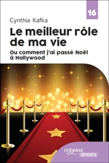 Le meilleur rôle de ma vie ou Comment j'ai passé Noël à Hollywood - Cynthia Kafka