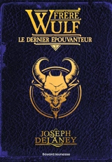 Frère Wulf. Vol. 3. Le dernier Epouvanteur - Joseph Delaney