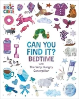 Can You Find It ? : Bedtime with The Very Hungry Caterpillar - Carle, Eric