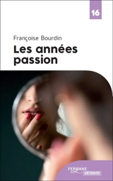 Les années passion : le roman d'une femme libre - Françoise Bourdin