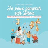 Je peux compter sur Dieu : petit catéchisme en chantant et en s'amusant - Inès d' Oysonville