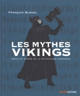 Les mythes vikings : dieux et héros de la mythologie nordique - François Busnel