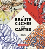 La beauté cachée des cartes - Jean-Luc Arnaud