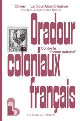 Oradour coloniaux français : contre le roman national - Olivier Le Cour Grandmaison