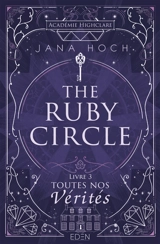 The Ruby circle. Vol. 3. Toutes nos vérités - Jana Hoch