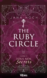 The Ruby circle. Vol. 1. Tous nos secrets - Jana Hoch