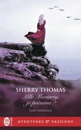 Lady Sherlock. Vol. 6. Mlle Moriarty, je présume ? - Sherry Thomas