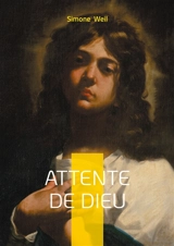 Attente de Dieu : Une réflexion sur la foi et la raison à travers une correspondance spirituelle engagée - Simone Weil