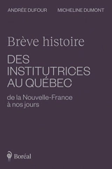 Brève histoire des institutrices du Québec : de la Nouvelle-France à nos jours - Andrée Dufour