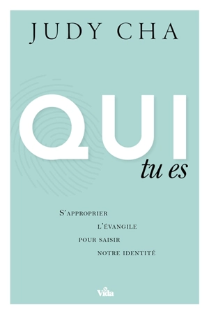 Qui tu es : s'approprier l'Evangile pour saisir mon identité - Judy Cha