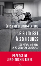 Le film est à 20 heures : Souvenirs amusés d'un cinéaste cynophile - Van Beuren-Plateau, Éric