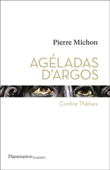 Agéladas d'Argos : contre Thèbes - Pierre Michon