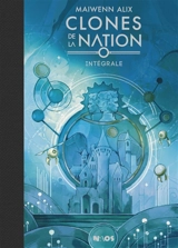 Clones de la nation : intégrale - Maiwenn Alix