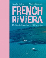 French Riviera : de Cassis à Menton en 100 recettes - Nicolas Sintes