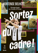 Sortez du cadre ! : escape book au musée d'Orsay - Hortense Belhôte