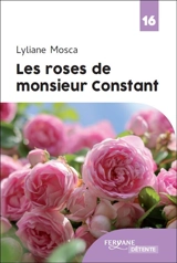 Les roses de monsieur Constant - Lyliane Mosca