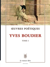 Oeuvres poétiques. Vol. 1 - Yves Boudier