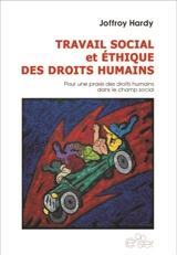 Travail social et éthique des droits humains : pour une praxis des droits humains dans le champ social - Joffroy Hardy