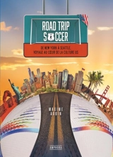 Road trip soccer : de New York à Seattle, voyage au coeur de la culture US - Maxime Aubin
