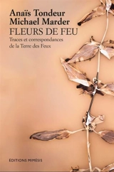 Fleurs de feu : traces et correspondances de la Terre des Feux - Anaïs Tondeur