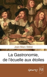 La gastronomie, de l'écuelle aux étoiles - Jean-Marc Stébé