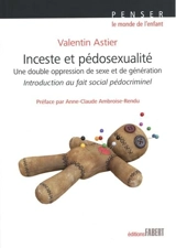 Inceste et pédosexualité : une double oppression de sexe et de génération : introduction au fait social pédocriminel - Valentin Astier