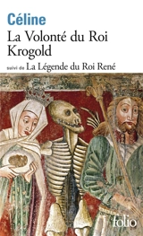 La volonté du roi Krogold. La légende du roi René - Louis-Ferdinand Céline