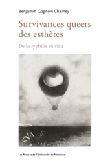 Survivances queers des esthètes : de la syphilis au sida - Gagnon Chainey, Benjamin