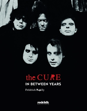 The Cure : in between years - Frédérick Rapilly