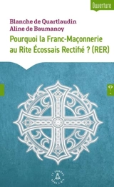 Pourquoi la franc-maçonnerie au rite écossais rectifié ? (RER) - Blanche de Quartlaudin