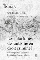 Les infortunes de l’autisme en droit criminel : Une critique de la fonction de l’institution pénale canadienne - Gabriel Lefebvre