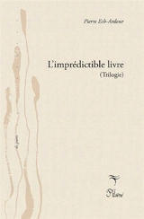 L'imprédictible livre : trilogie - Pierre Ech-Ardour