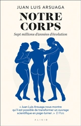 Notre corps : sept millions d'années d'évolution - Juan Luis Arsuaga