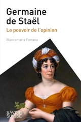 Germaine de Staël : le pouvoir de l'opinion - Biancamaria Fontana