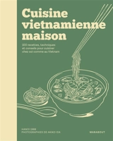Cuisine vietnamienne maison : 100 recettes, techniques et conseils pour cuisiner chez soi comme au Vietnam - Ha Noi 1988 (Paris ; restaurant)