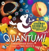 Quantum ! : The Strange Science of the Smallest Stuff in the Universe - Christopher Edge