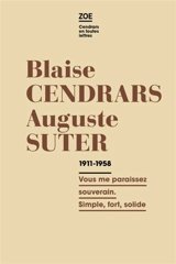 Blaise Cendrars-Auguste Suter : correspondance 1911-1958 : vous me paraissez souverain. Simple, fort, solide - Blaise Cendrars