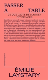 Passer à table : ce que l'acte de manger dit de nous - Emilie Laystary