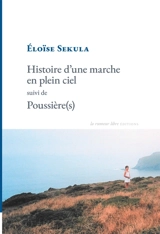 Histoire d'une marche en plein ciel. Poussière(s) - Eloïse Sekula